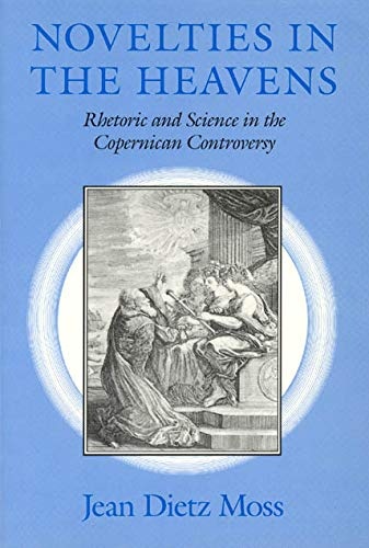 Novelties in the Heavens: Rhetoric and Science in the Copernican Controversy (Chicago Lectures in Mathematics (Paperback))