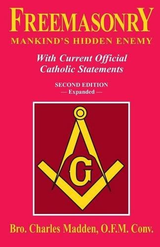 Freemasonry: Mankind's Hidden Enemy: With Current Official Catholic Statements