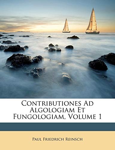 Contributiones Ad Algologiam Et Fungologiam, Volume 1 (Latin Edition)