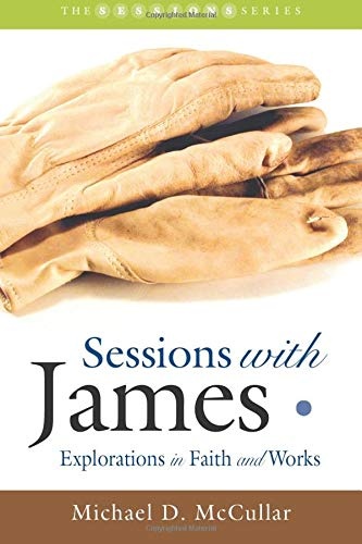 Sessions with James: Explorations in Faith and Works (Smyth & Helwys Sessions Books)