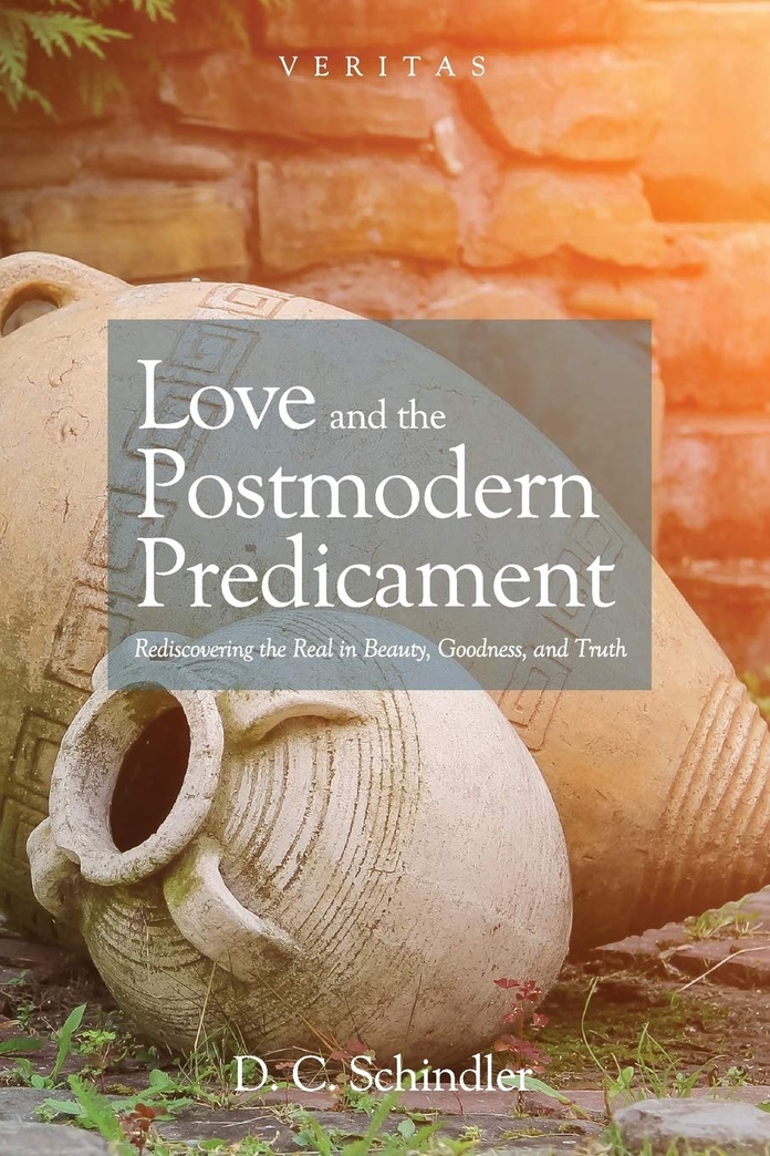 Love and the Postmodern Predicament: Rediscovering the Real in Beauty, Goodness, and Truth (Veritas)