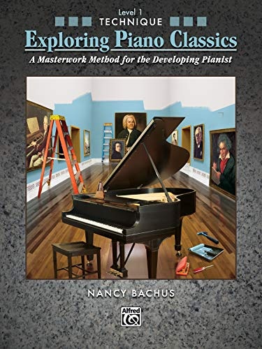 Exploring Piano Classics Technique, Bk 1: A Masterwork Method for the Developing Pianist