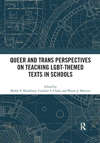 Queer and Trans Perspectives on Teaching Lgbt-Themed Texts in Schools