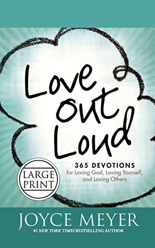 Love Out Loud: 365 Devotions for Loving God, Loving Yourself, and Loving Others (Faith Words)