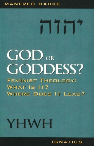 God or Goddess?: Feminist Theology : What Is It? Where Does It Lead?