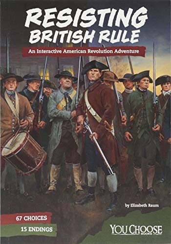 Resisting British Rule: An Interactive American Revolution Adventure (You Choose: Founding the United States)