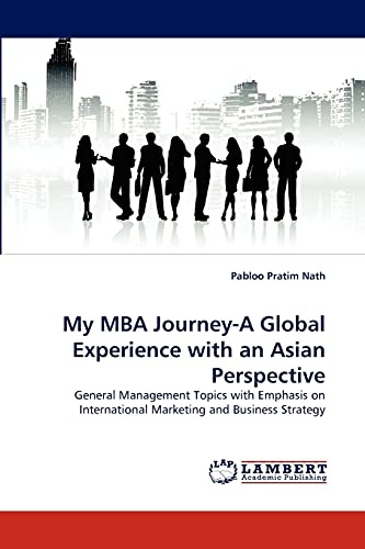 My MBA Journey-A Global Experience with an Asian Perspective: General Management Topics with Emphasis on International Marketing and Business Strategy