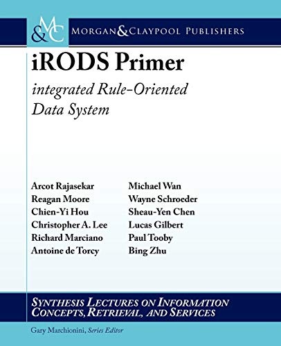 iRODS Primer: integrated Rule-Oriented Data System (Synthesis Lectures on Information Concepts, Retrieval, and S)