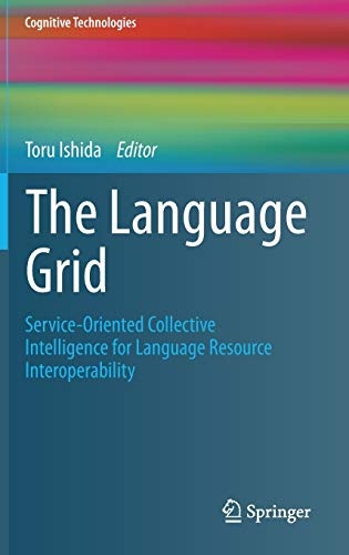 The Language Grid: Service-Oriented Collective Intelligence for Language Resource Interoperability (Cognitive Technologies)