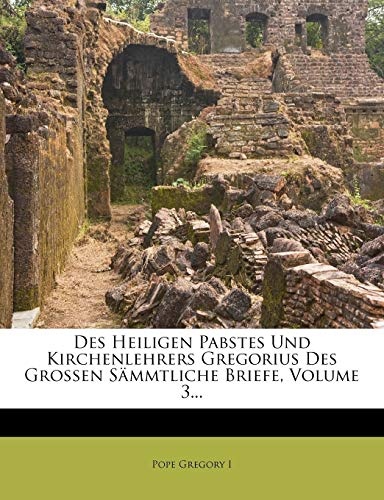 Des Heiligen Pabstes Und Kirchenlehrers Gregorius Des Grossen SÃ¤mmtliche Briefe, Volume 3... (German Edition)