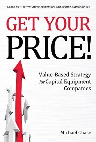 Get Your Price!: Value-Based Strategy for Capital Equipment Companies (1)