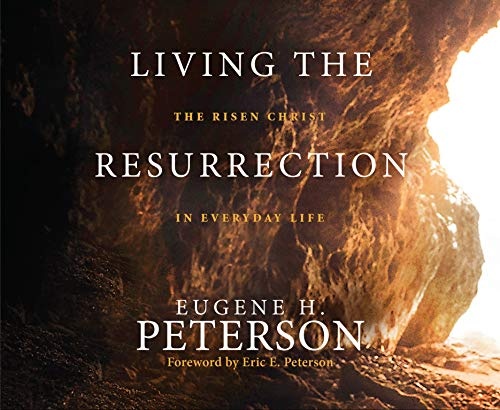 Living the Resurrection: The Risen Christ in Everyday Life by Eugene H Peterson [Audio CD]