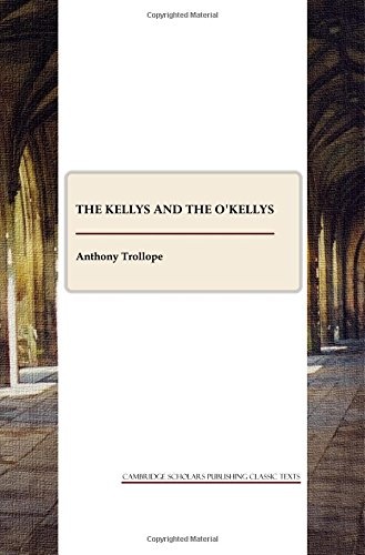 The Kellys and the O'Kellys (Cambridge Scholars Publishing Classics Texts)