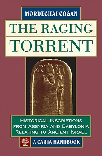The Raging Torrent: Historical Inscriptions from Assyria and Babylonia Relating to Ancient Israel