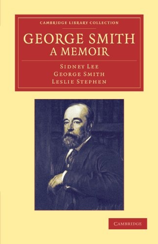 George Smith a Memoir: With Some Pages of Autobiography (Cambridge Library Collection - History of Printing, Publishing and Libraries)