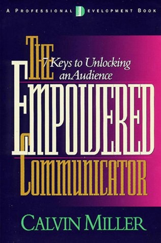 The Empowered Communicator: 7 Keys to Unlocking an Audience