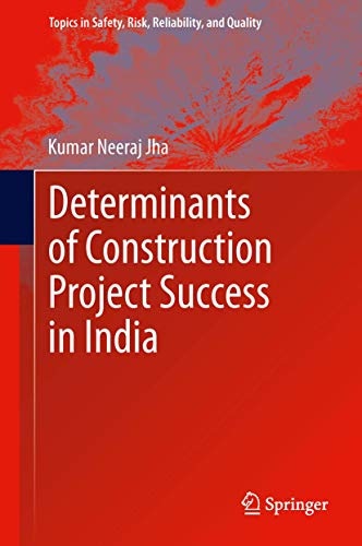 Determinants of Construction Project Success in India (Topics in Safety, Risk, Reliability and Quality)