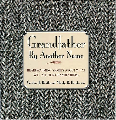 Grandfather by Another Name: Endearing Stories About What We Call Our Grandfathers