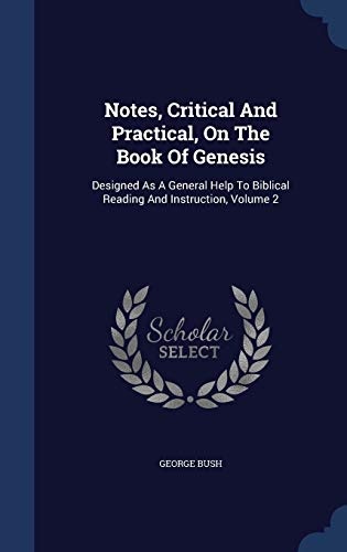 Notes, Critical and Practical, on the Book of Genesis: Designed as a General Help to Biblical Reading and Instruction, Volume 2