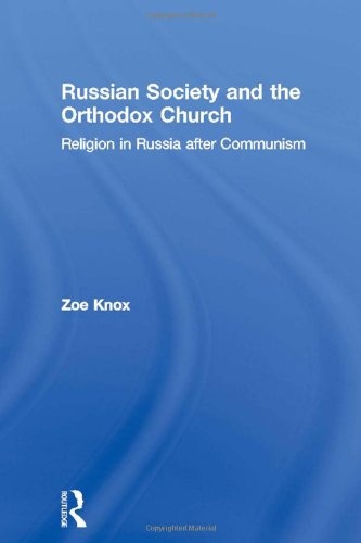 Russian Society and the Orthodox Church: Religion in Russia after Communism (BASEES/Routledge Series on Russian and East European Studies)