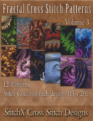Fractal Cross Stitch Patterns (StitchX Fractal Cross Stitch) (Volume 3)