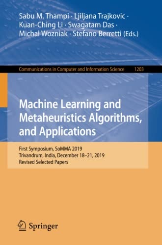 Machine Learning and Metaheuristics Algorithms, and Applications: First Symposium, SoMMA 2019, Trivandrum, India, December 18â21, 2019, Revised ... in Computer and Information Science, 1203)