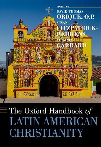 The Oxford Handbook of Latin American Christianity (Oxford Handbooks)