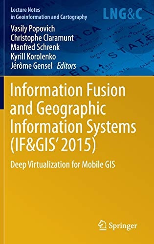 Information Fusion and Geographic Information Systems (IF&GIS' 2015): Deep Virtualization for Mobile GIS (Lecture Notes in Geoinformation and Cartography)