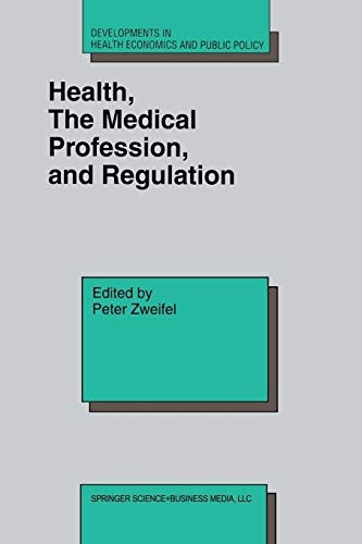 Health, the Medical Profession, and Regulation (Developments in Health Economics and Public Policy, 6)