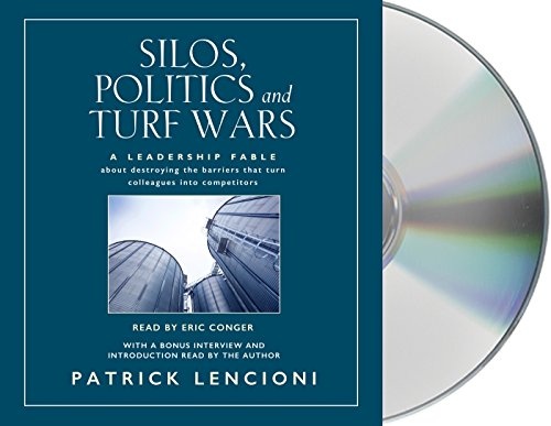 Silos, Politics and Turf Wars: A Leadership Fable About Destroying the Barriers that Turn Colleagues into Competitors