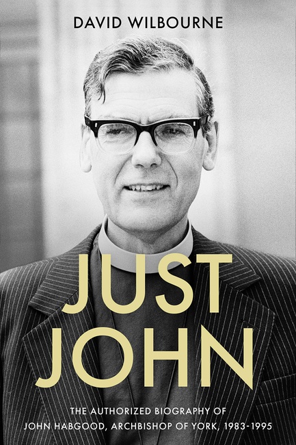 Just John: The Authorized Biography of John Habgood, Archbishop of York, 1983-1995