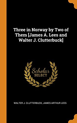 Three in Norway by Two of Them [james A. Lees and Walter J. Clutterbuck]