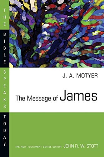 The Message of James (Bible Speaks Today)