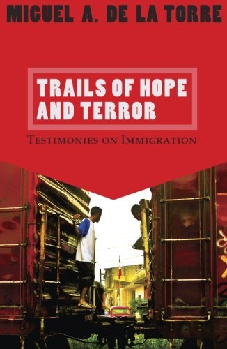 Trails of Hope and Terror: Testimonies on Immigration