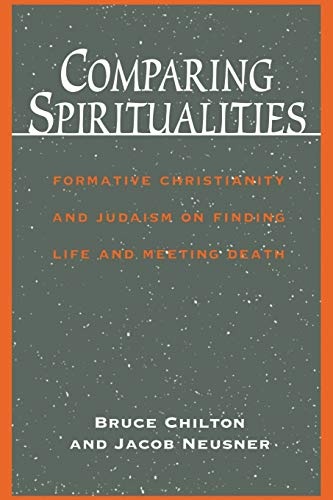 Comparing Spiritualities: Formative Christianity and Judaism on Finding Life and Meeting Death