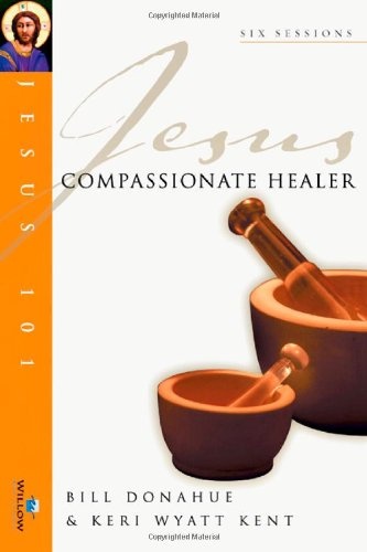 Compassionate Healer (Jesus 101 Bible Studies)