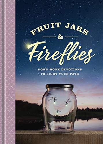 Fruit Jars and Fireflies: Down-Home Devotions to Light Your Path