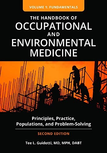 Handbook of Occupational and Environmental Medicine: Principles, Practice, Populations, and Problem-Solving