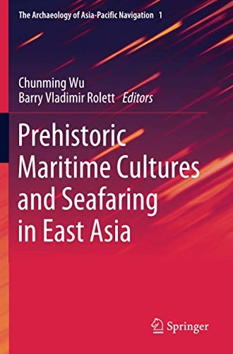Prehistoric Maritime Cultures and Seafaring in East Asia (The Archaeology of Asia-Pacific Navigation)