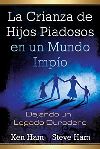La Crianza de Hijos Piadosos en un Mundo Impio (Spanish Edition)