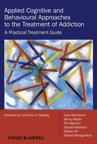 Applied Cognitive and Behavioural Approaches to the Treatment of Addiction: A Practical Treatment Guide