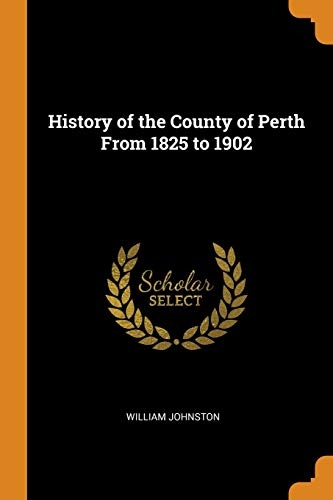 History of the County of Perth from 1825 to 1902
