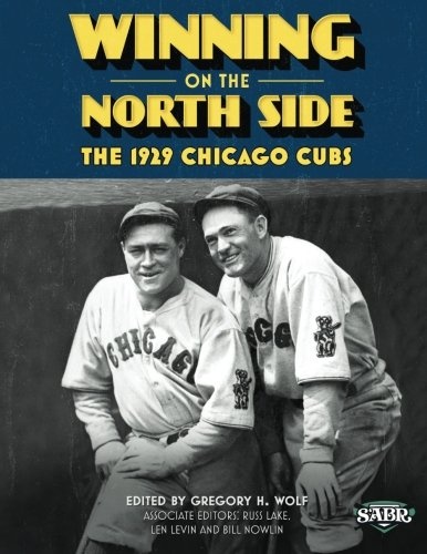 Winning on the North Side: The 1929 Chicago Cubs (The SABR Digital Library) (Volume 25)