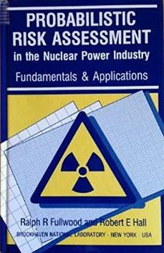 Probabilistic Risk Assessment in the Nuclear Power Industry: Fundamentals and Applications
