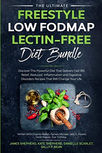 The Ultimate Freestyle Low Fodmap Lectin-Free Diet Bundle: Discover This Powerful Diet That Delivers Fast IBS Relief, Reduced Inflammation and Digestive Disorders That Will Change Your Life