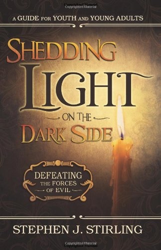 Shedding Light on the Dark Side: Defeating the Forces of Evil (A Guide for Youth and Young Adults)