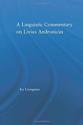 A Linguistic Commentary on Livius Andronicus (Studies in Classics)