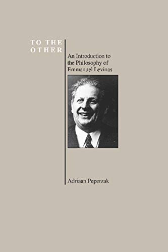 To the Other: An Introduction to the Philosophy of Emmanuel Levinas (Purdue University Series in the History of Philosophy) (Purdue Series in the History of Philosophy)
