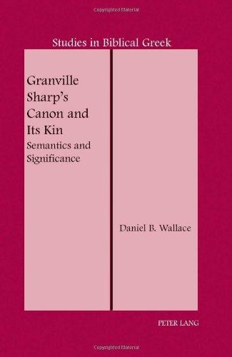 Granville Sharpâs Canon and Its Kin: Semantics and Significance (Studies in Biblical Greek)