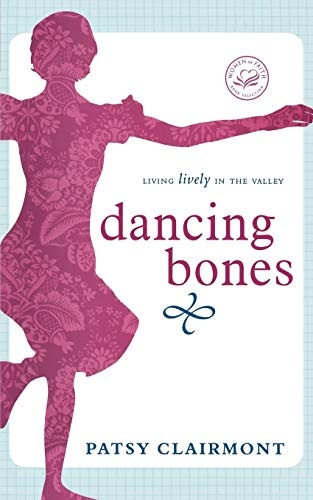 Dancing Bones: Living Lively in the Valley (Women of Faith (Thomas Nelson))